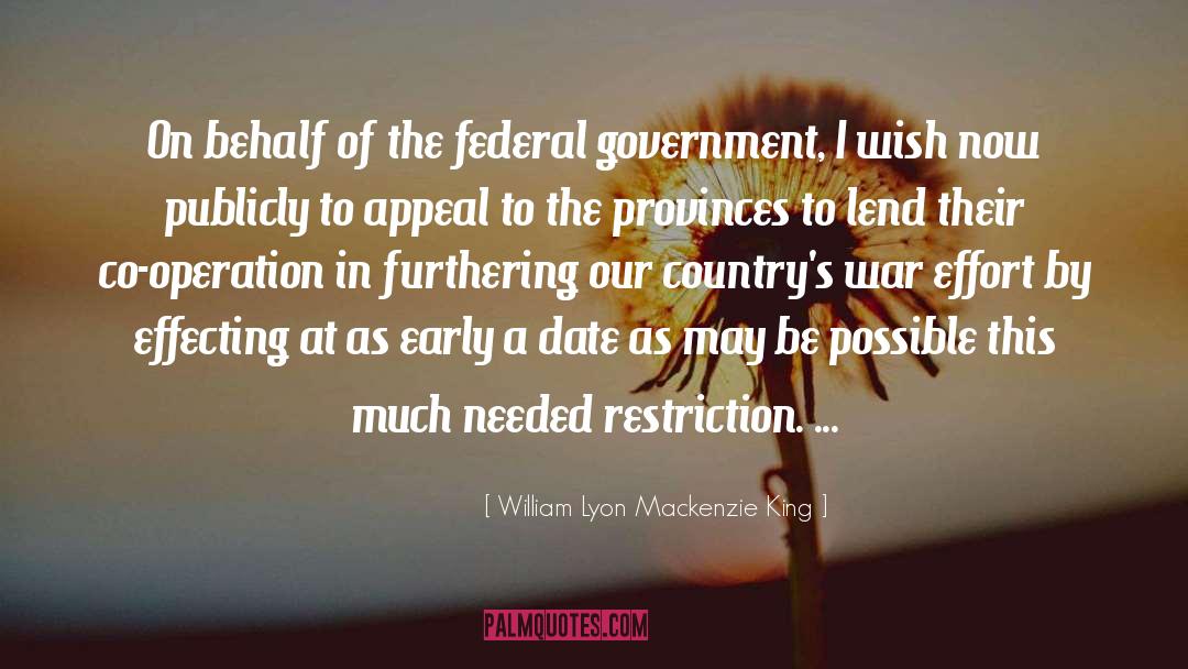 William Lyon Mackenzie King Quotes: On behalf of the federal