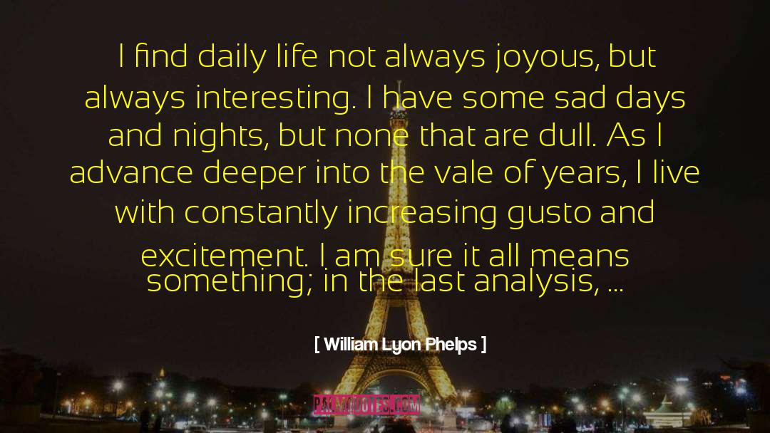 William Lyon Phelps Quotes: I find daily life not