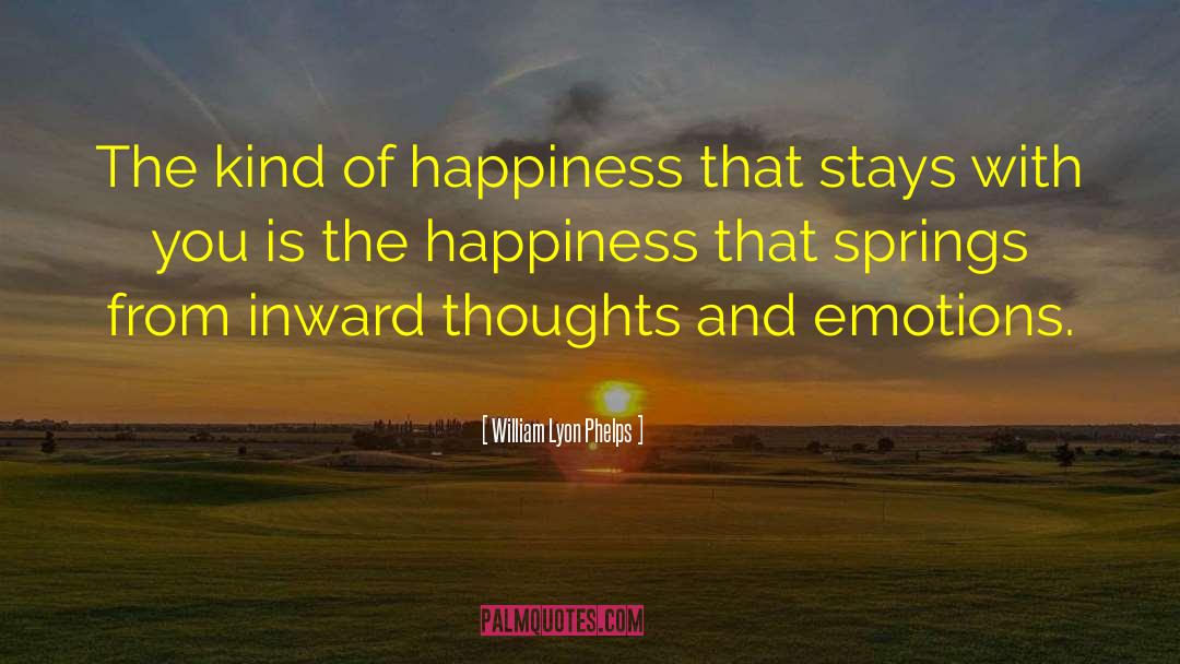 William Lyon Phelps Quotes: The kind of happiness that