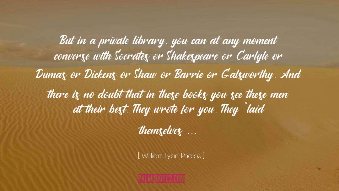 William Lyon Phelps Quotes: But in a private library,