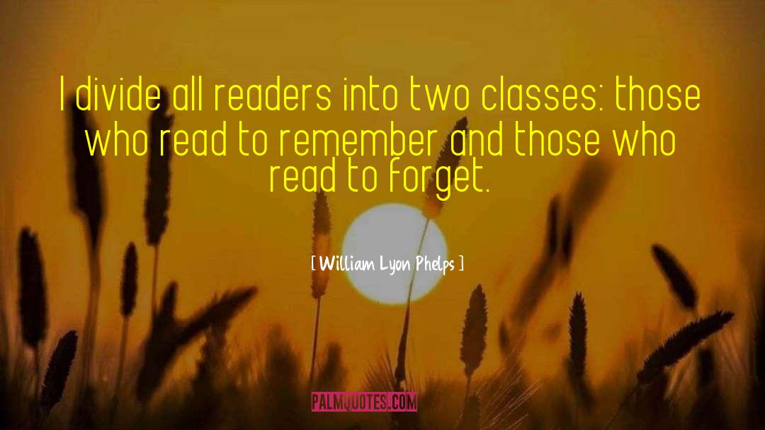 William Lyon Phelps Quotes: I divide all readers into