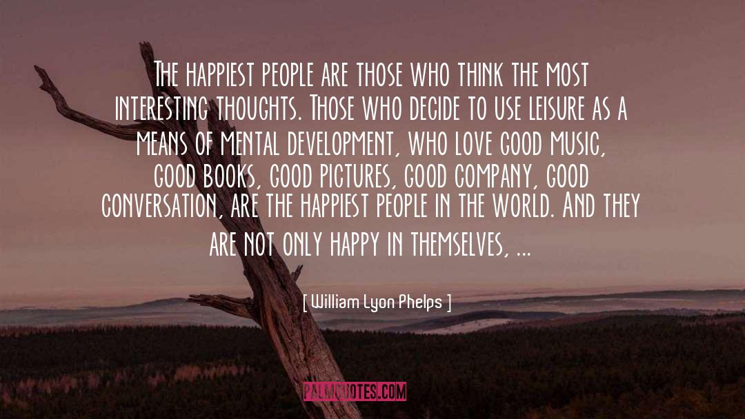 William Lyon Phelps Quotes: The happiest people are those