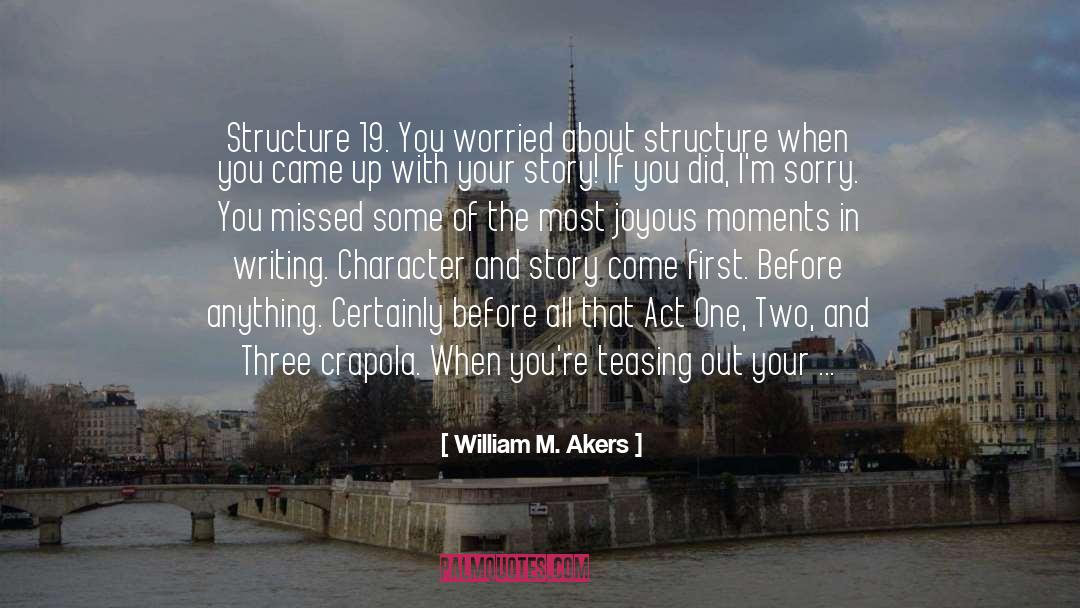 William M. Akers Quotes: Structure 19. You worried about
