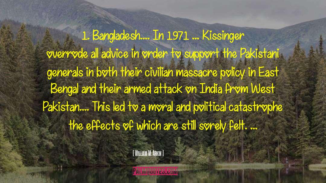 William M. Arkin Quotes: 1. Bangladesh.... In 1971 ...