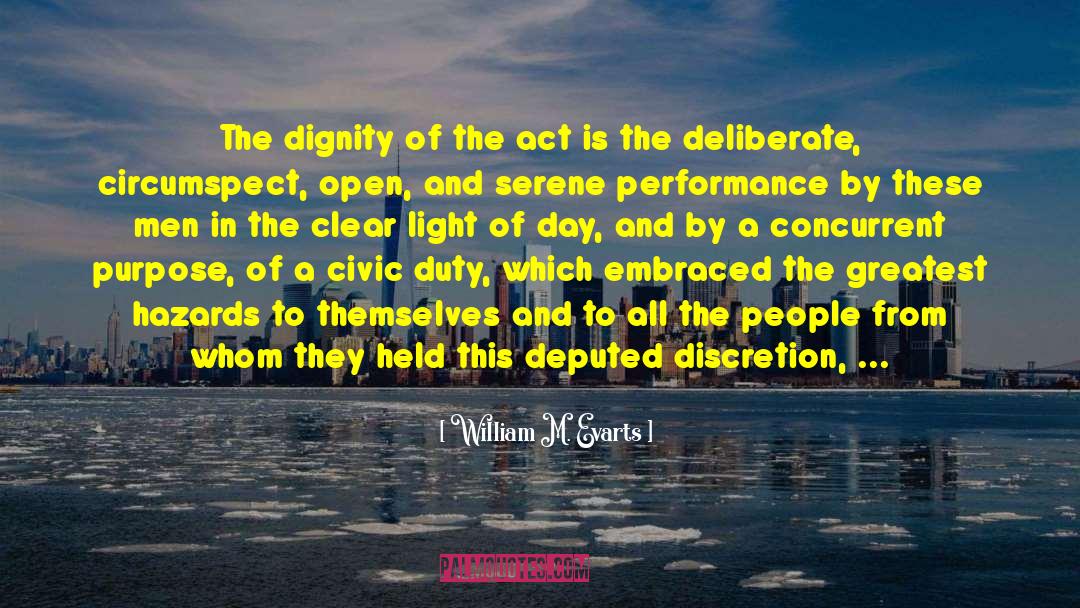 William M. Evarts Quotes: The dignity of the act