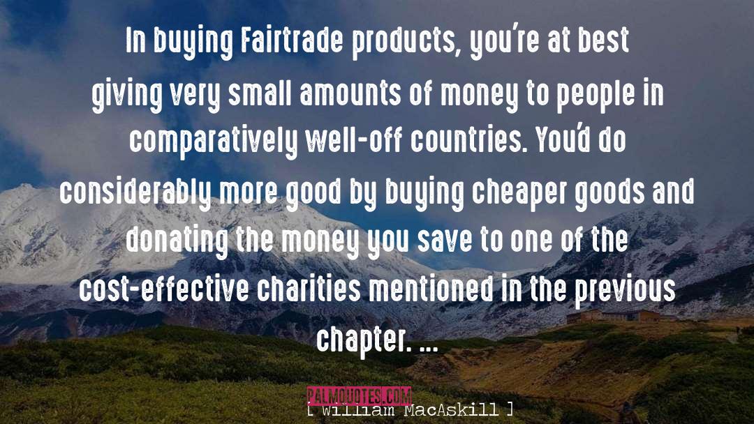 William MacAskill Quotes: In buying Fairtrade products, you're