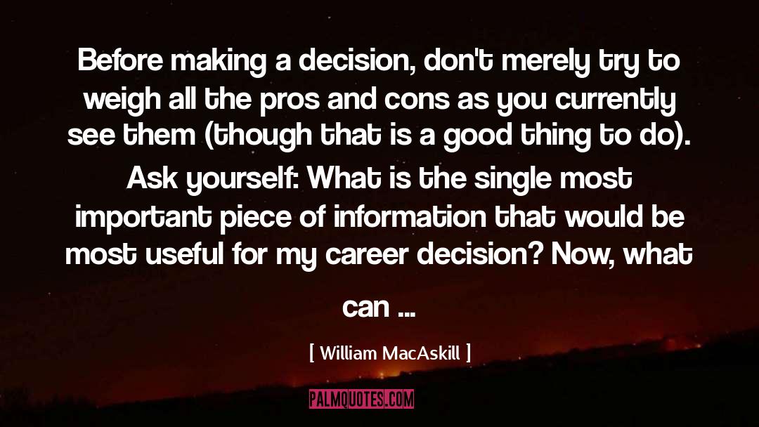 William MacAskill Quotes: Before making a decision, don't