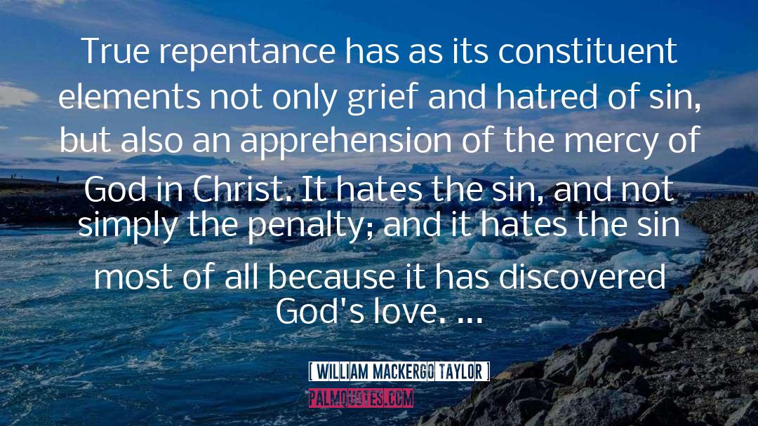 William Mackergo Taylor Quotes: True repentance has as its