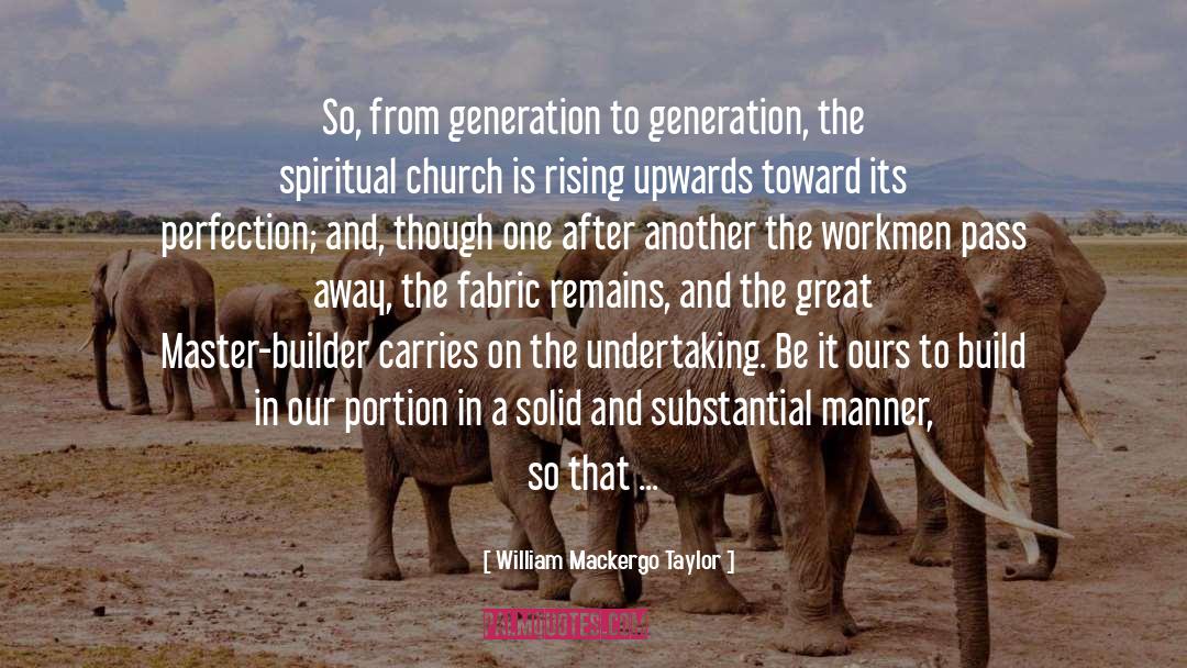 William Mackergo Taylor Quotes: So, from generation to generation,