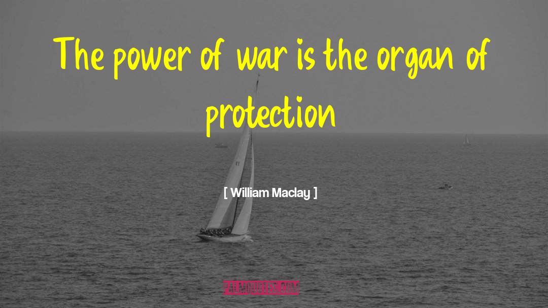 William Maclay Quotes: The power of war is