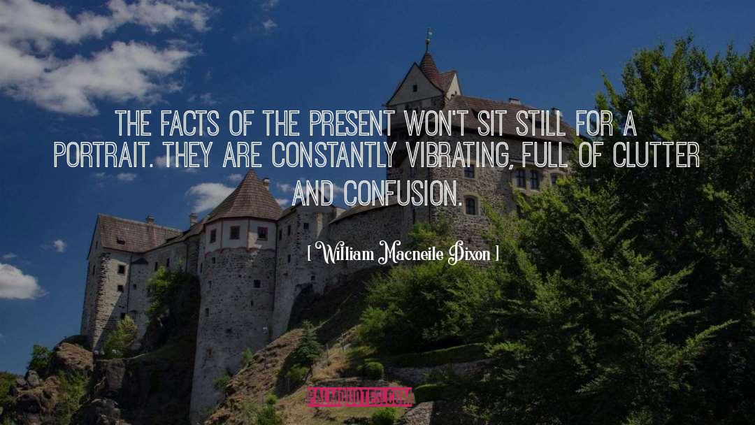 William Macneile Dixon Quotes: The facts of the present