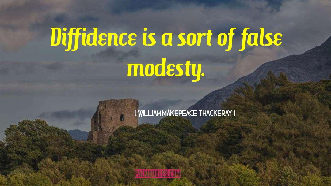 William Makepeace Thackeray Quotes: Diffidence is a sort of