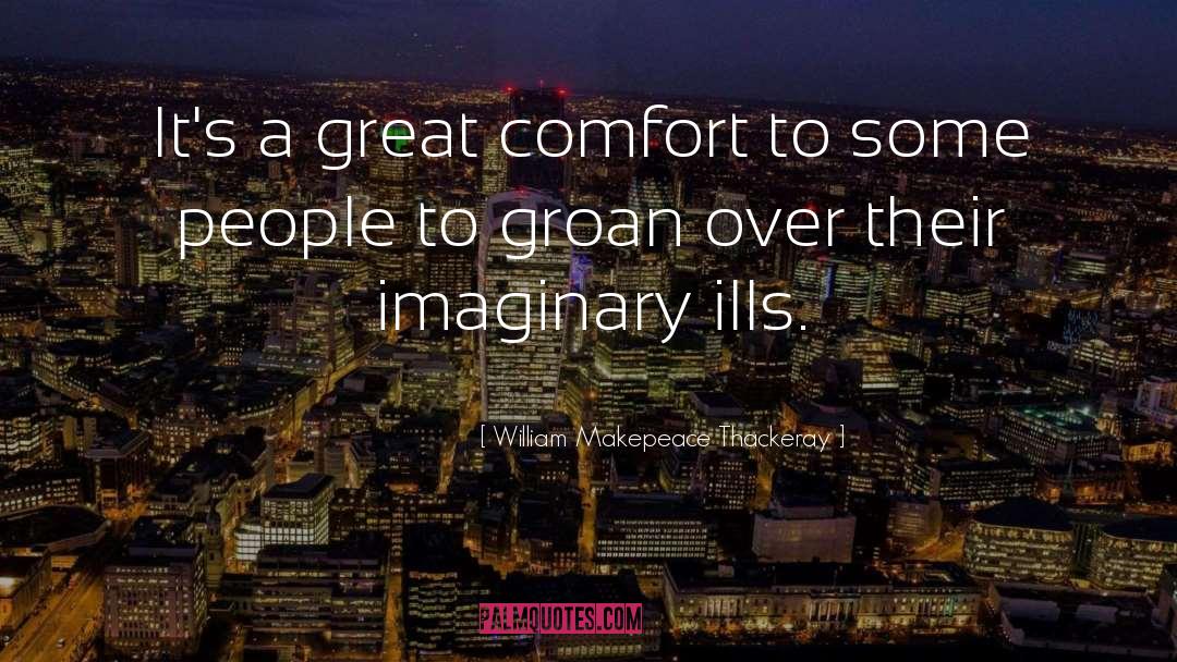 William Makepeace Thackeray Quotes: It's a great comfort to