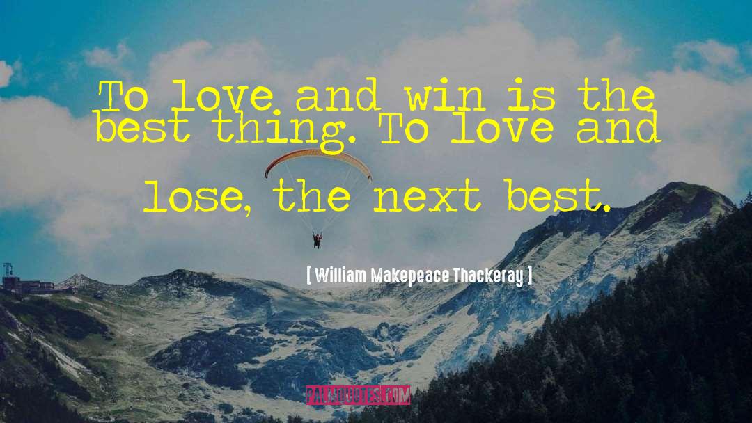 William Makepeace Thackeray Quotes: To love and win is