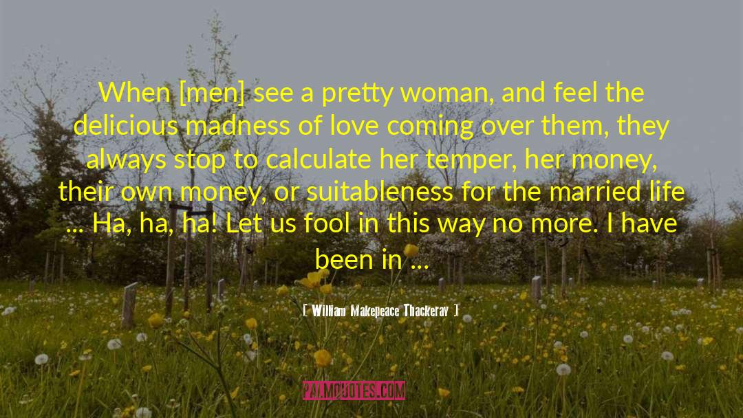 William Makepeace Thackeray Quotes: When [men] see a pretty