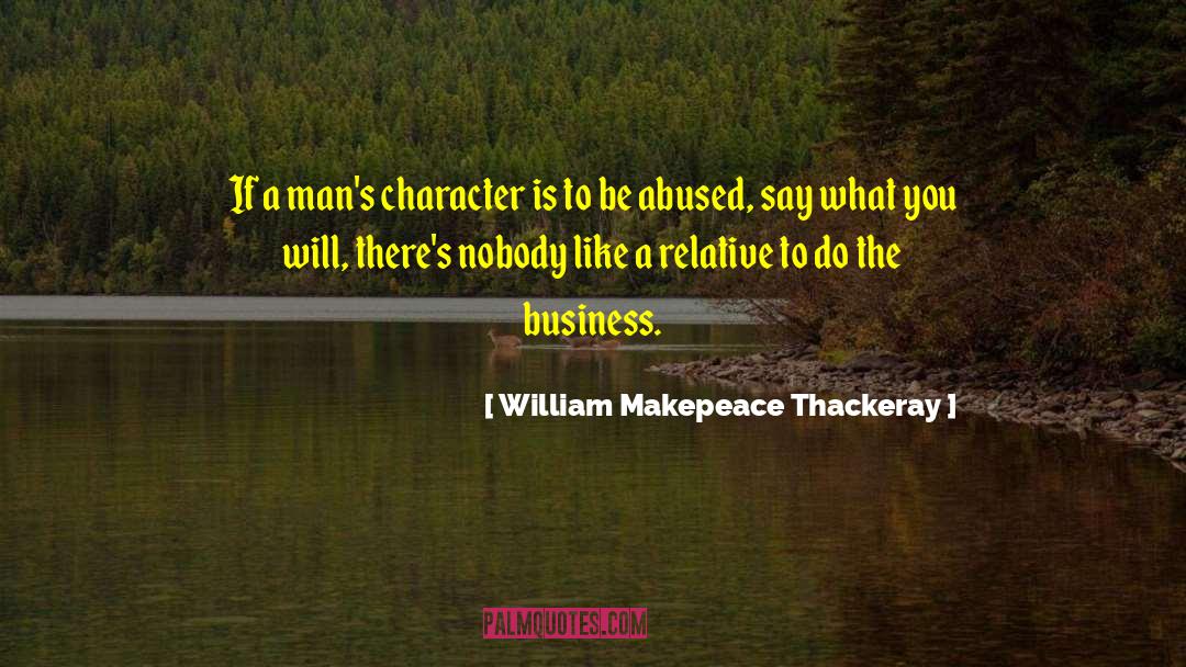 William Makepeace Thackeray Quotes: If a man's character is