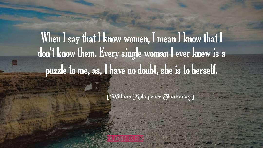 William Makepeace Thackeray Quotes: When I say that I