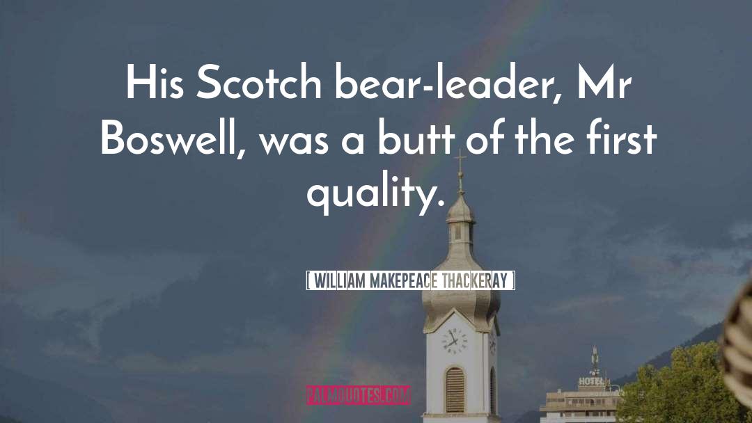 William Makepeace Thackeray Quotes: His Scotch bear-leader, Mr Boswell,