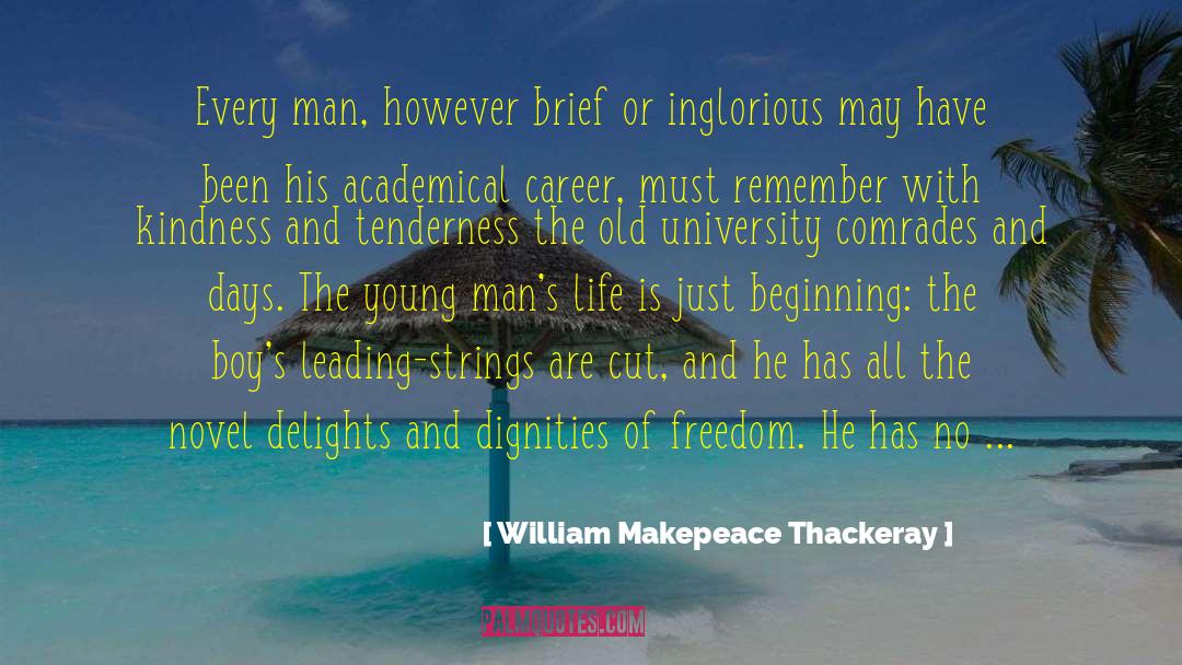 William Makepeace Thackeray Quotes: Every man, however brief or