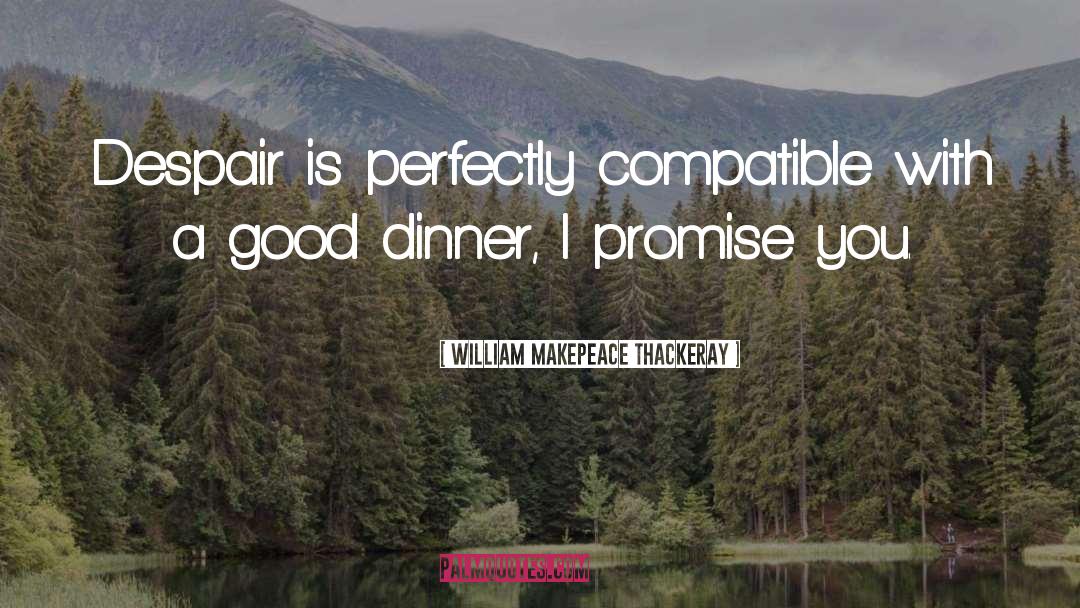 William Makepeace Thackeray Quotes: Despair is perfectly compatible with