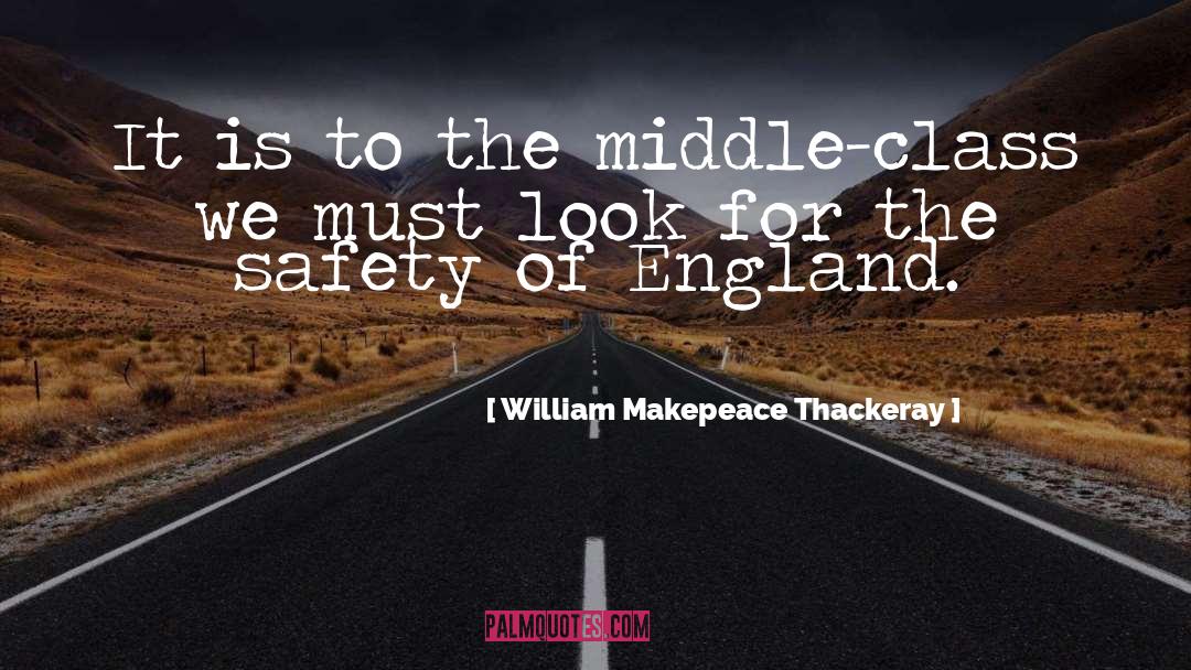 William Makepeace Thackeray Quotes: It is to the middle-class