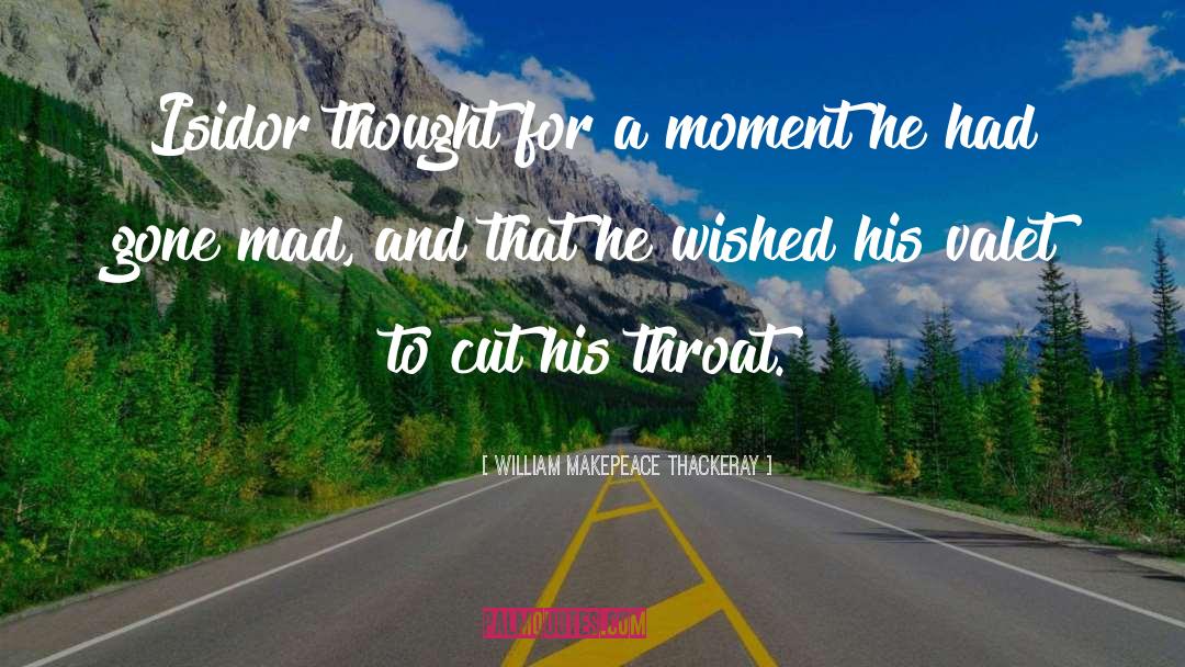William Makepeace Thackeray Quotes: Isidor thought for a moment