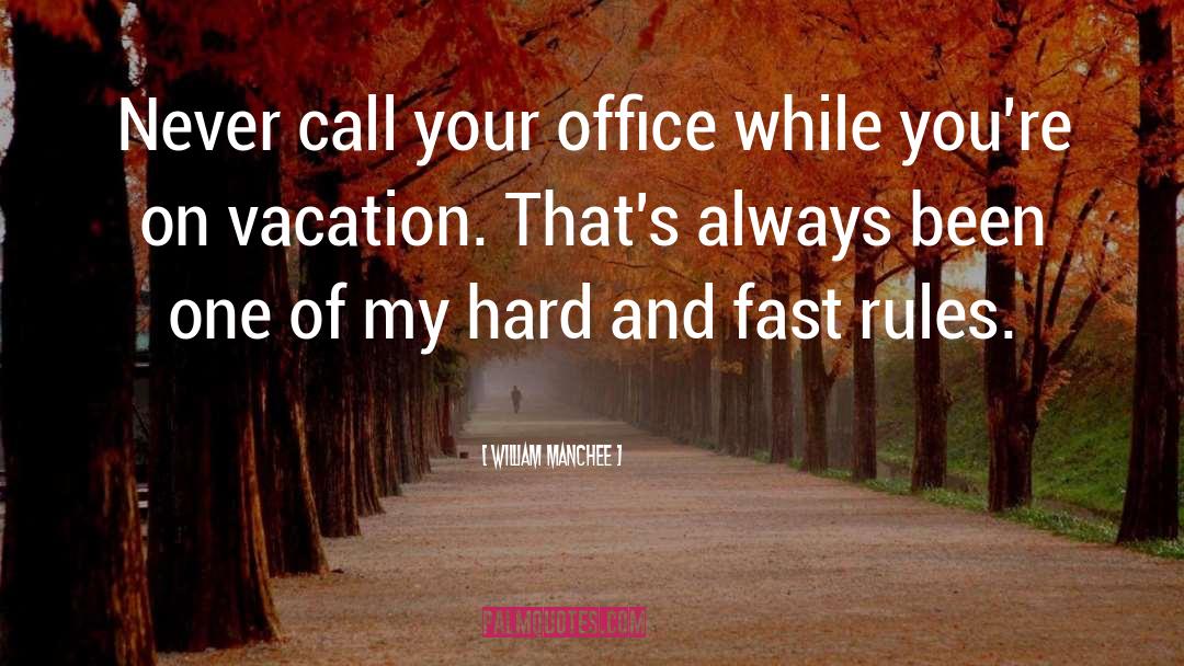 William Manchee Quotes: Never call your office while