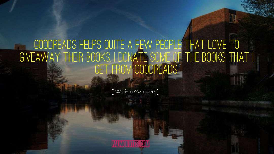 William Manchee Quotes: Goodreads helps quite a few