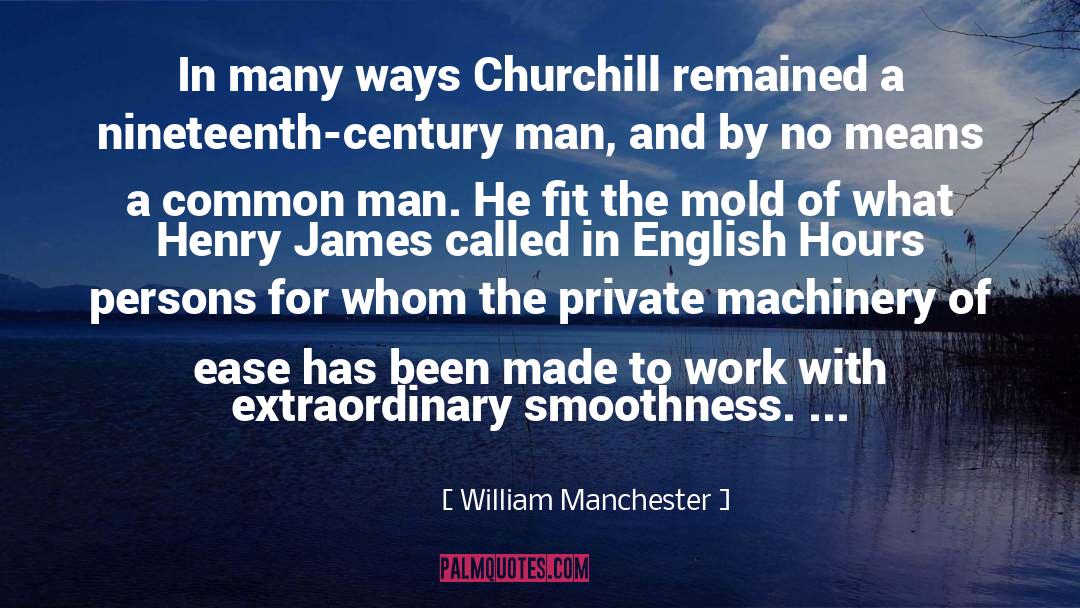 William Manchester Quotes: In many ways Churchill remained