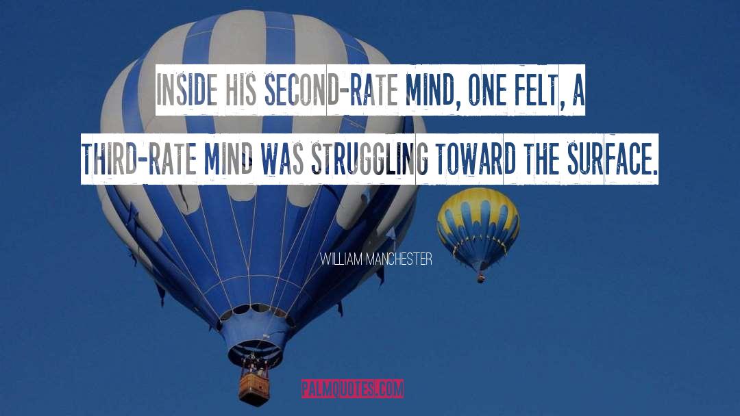 William Manchester Quotes: Inside his second-rate mind, one