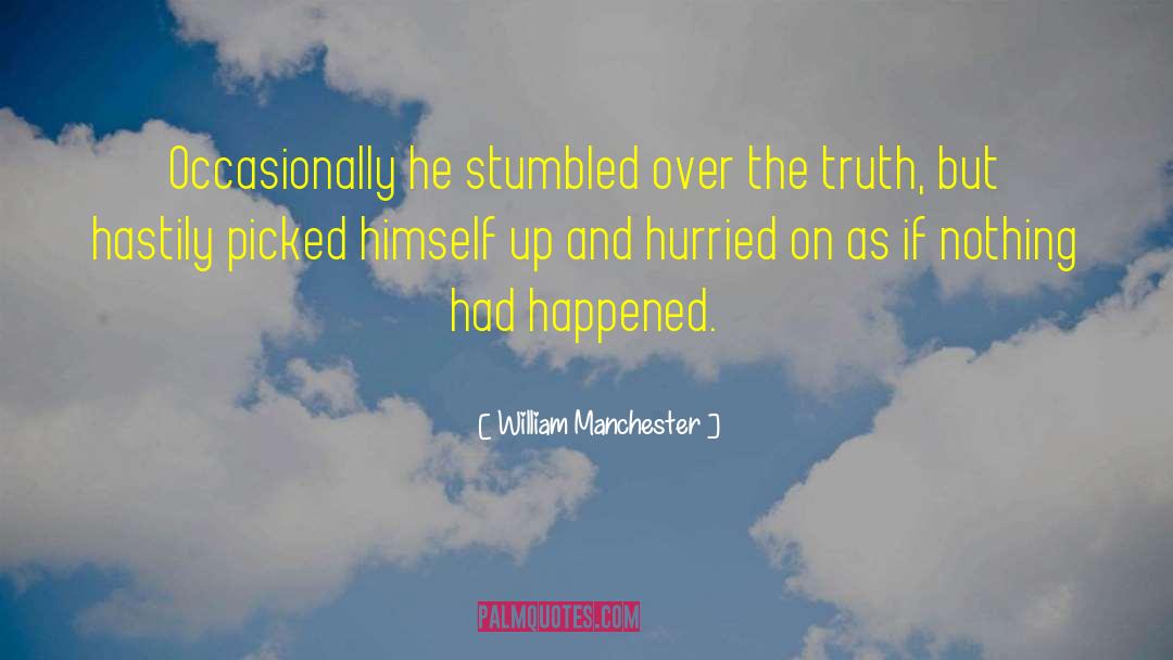 William Manchester Quotes: Occasionally he stumbled over the