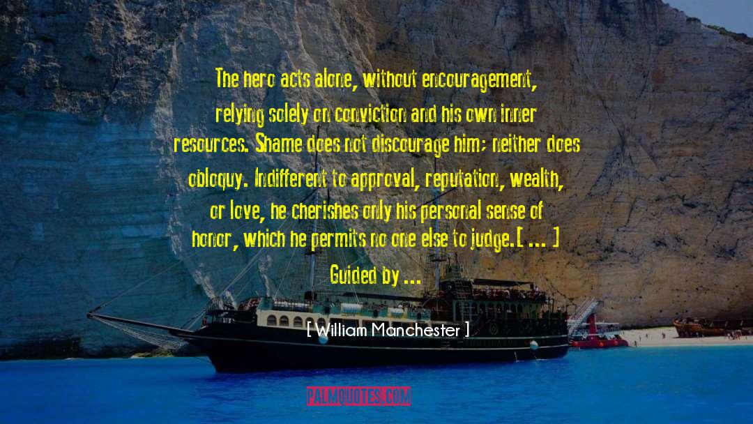 William Manchester Quotes: The hero acts alone, without