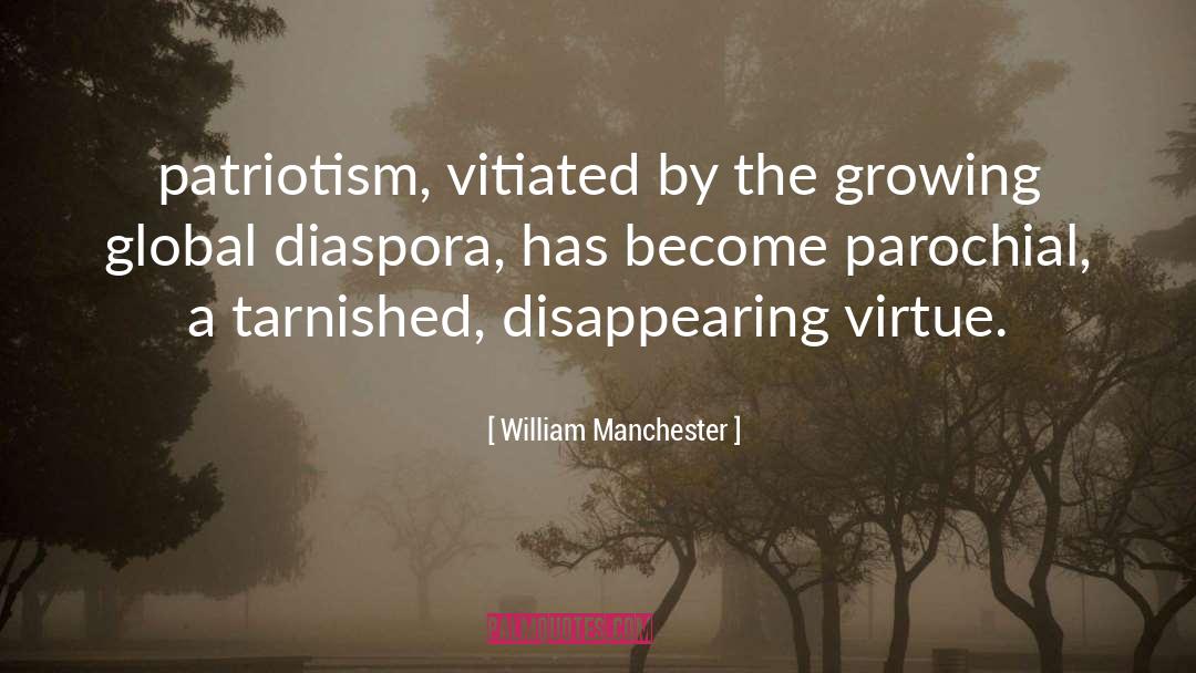 William Manchester Quotes: patriotism, vitiated by the growing