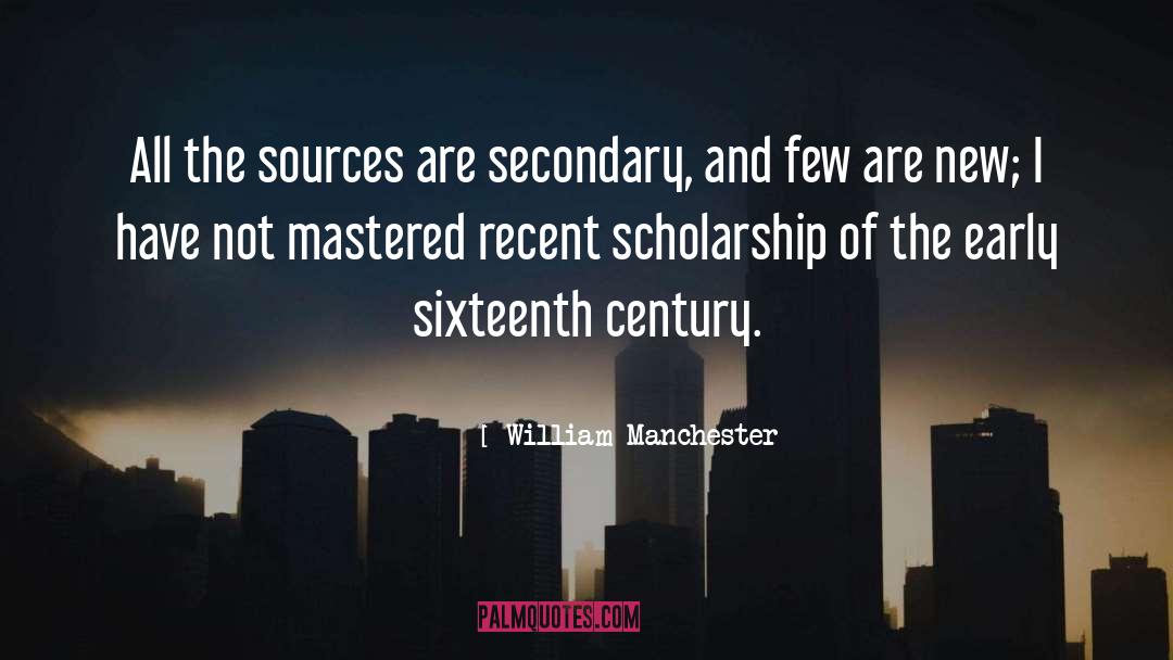 William Manchester Quotes: All the sources are secondary,