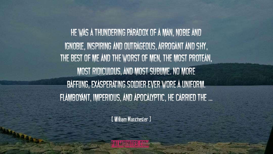 William Manchester Quotes: He was a thundering paradox