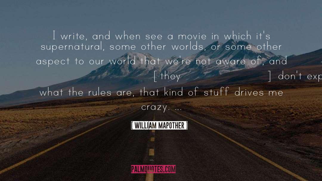 William Mapother Quotes: I write, and when see