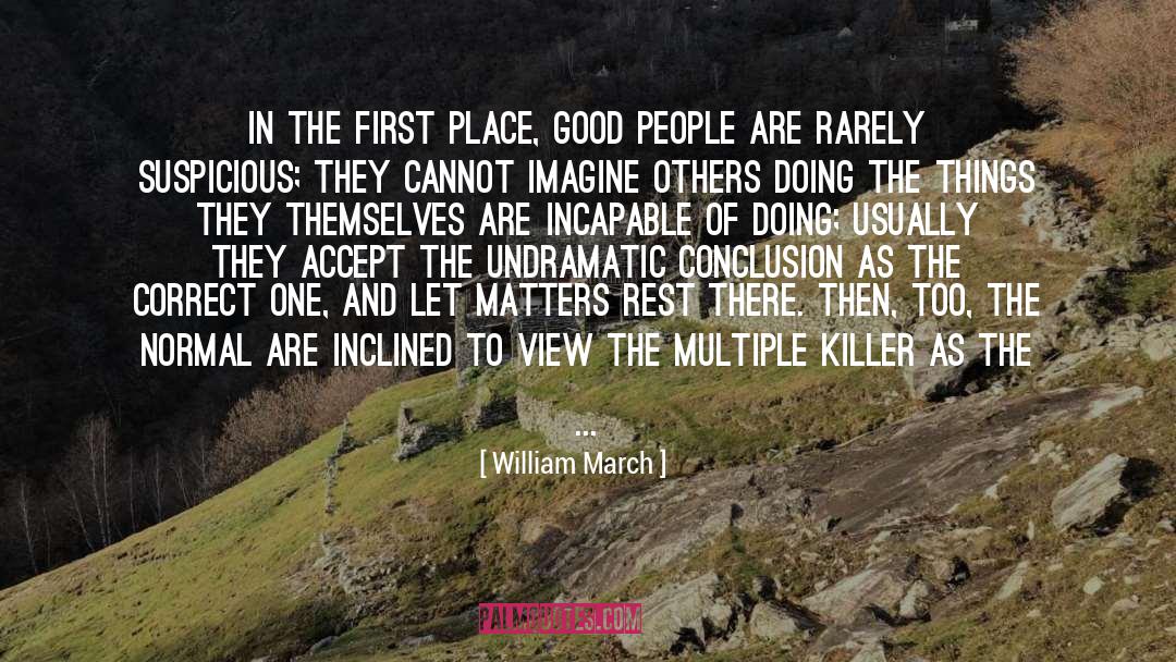 William March Quotes: In the first place, good