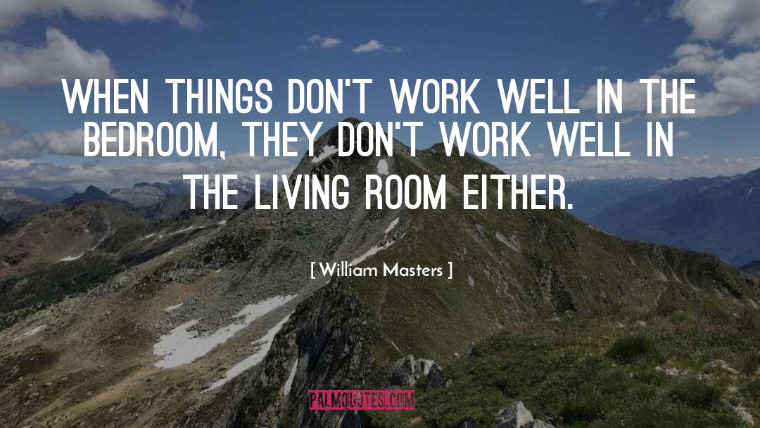 William Masters Quotes: When things don't work well