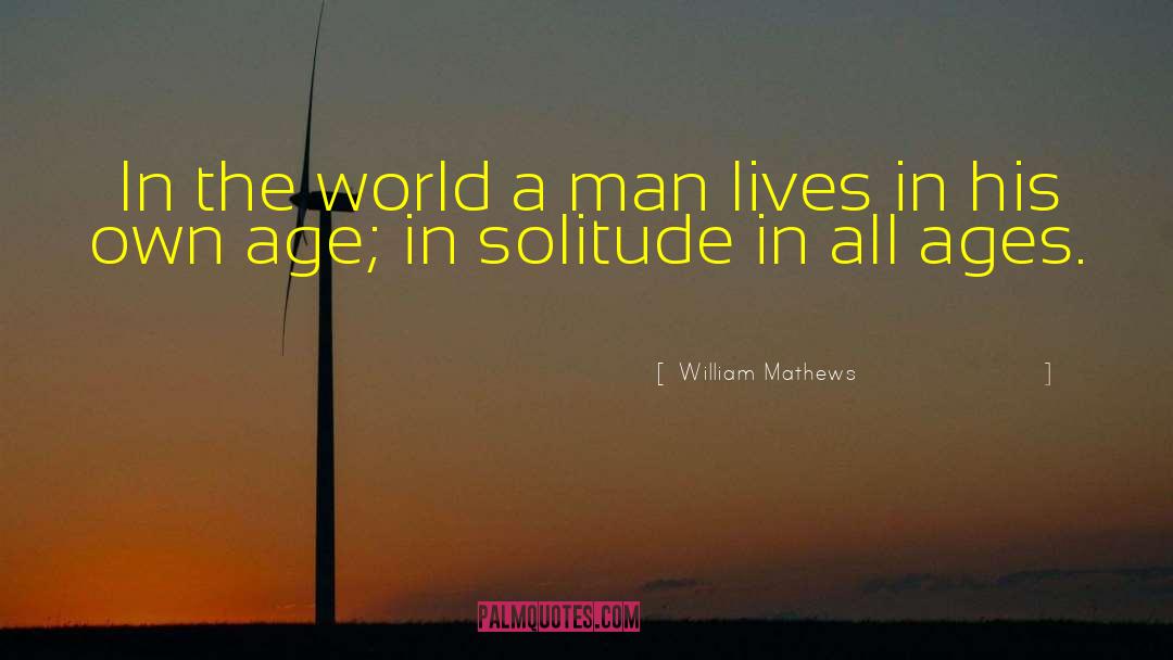 William Mathews Quotes: In the world a man
