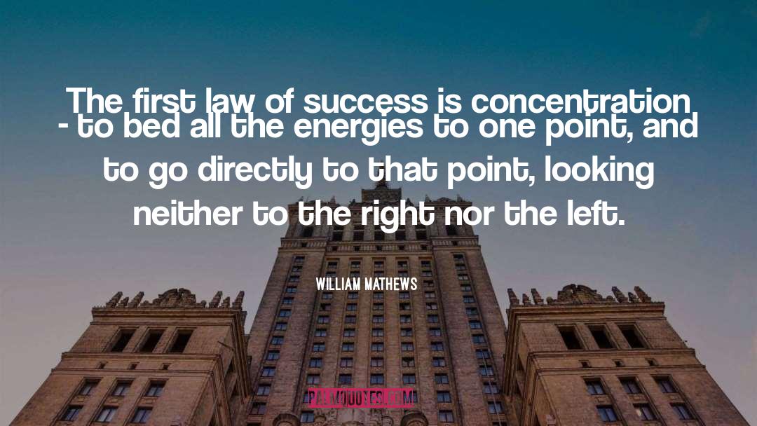 William Mathews Quotes: The first law of success