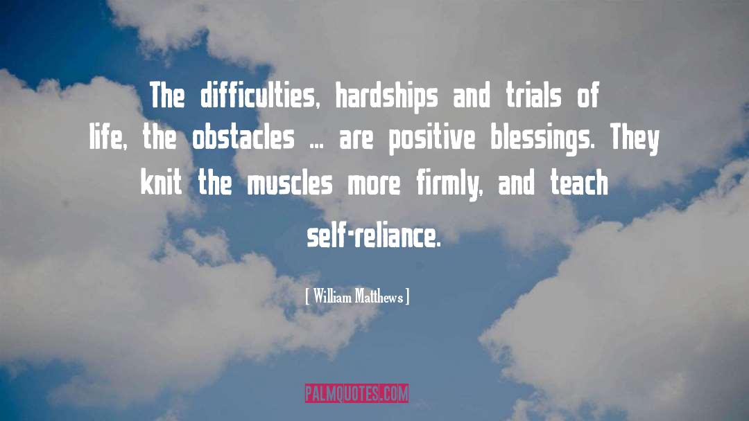 William Matthews Quotes: The difficulties, hardships and trials