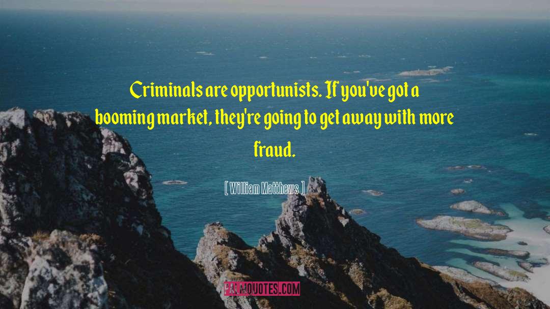 William Matthews Quotes: Criminals are opportunists. If you've