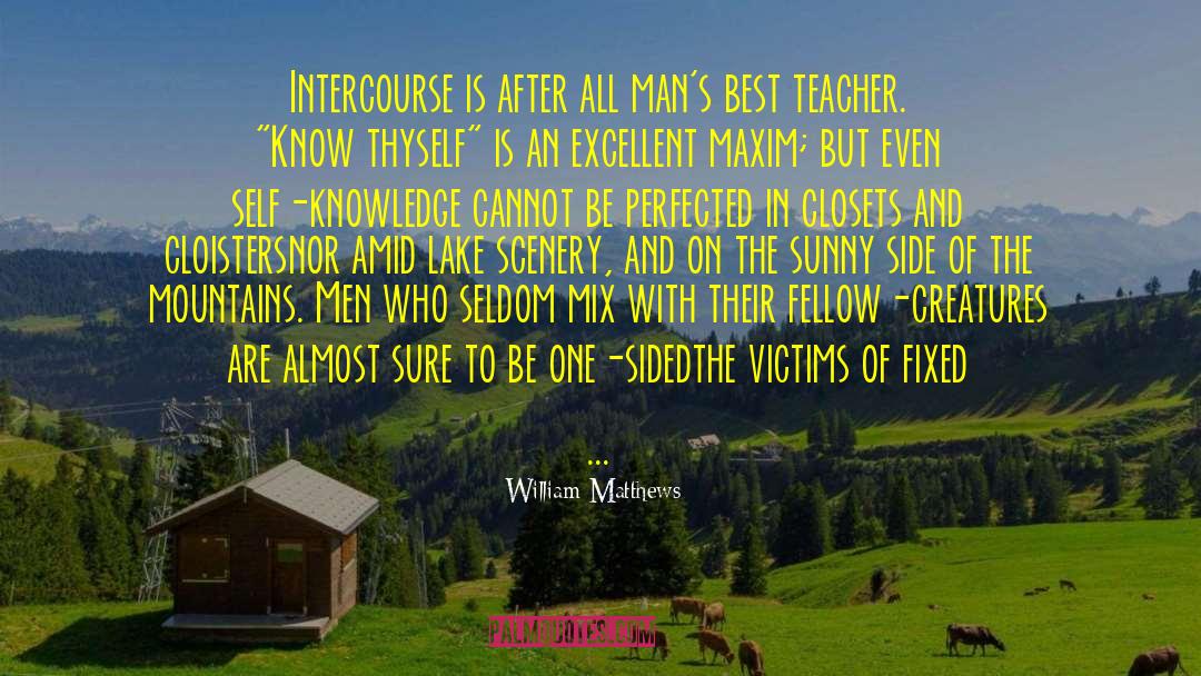 William Matthews Quotes: Intercourse is after all man's