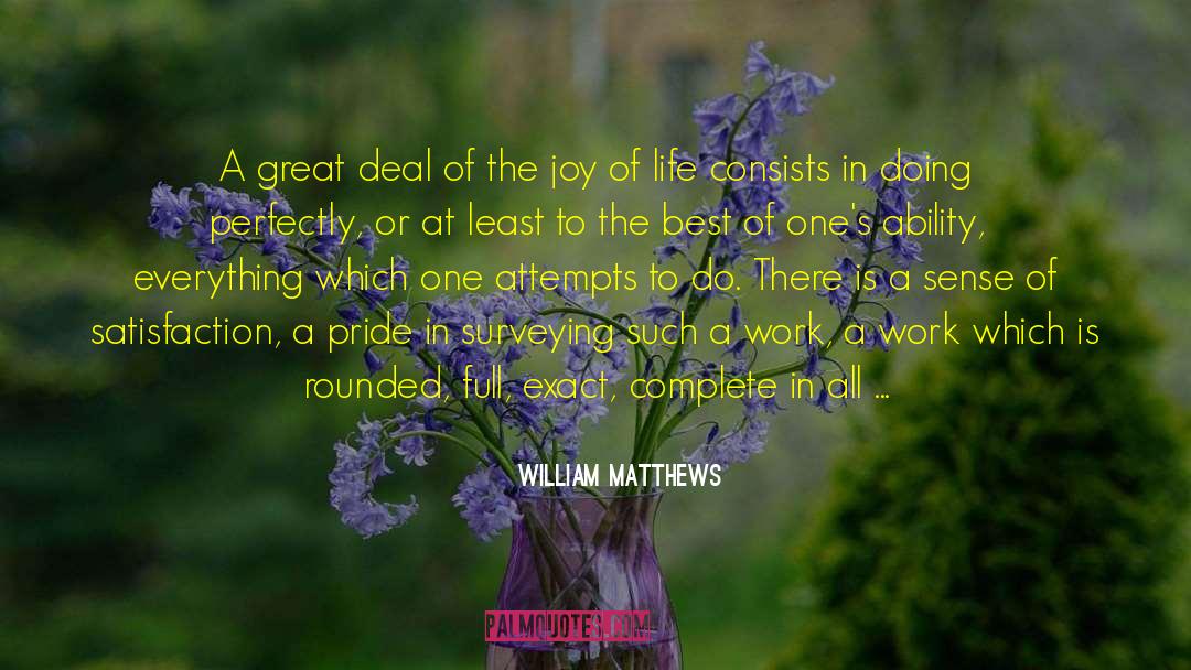 William Matthews Quotes: A great deal of the