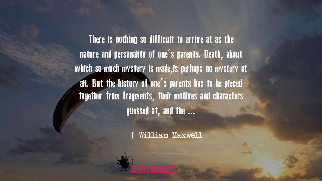 William Maxwell Quotes: There is nothing so difficult