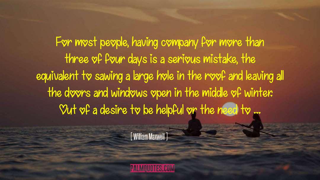 William Maxwell Quotes: For most people, having company