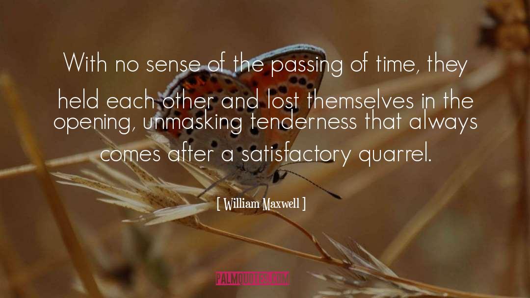 William Maxwell Quotes: With no sense of the