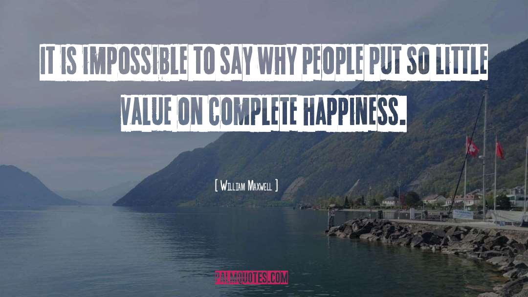 William Maxwell Quotes: It is impossible to say