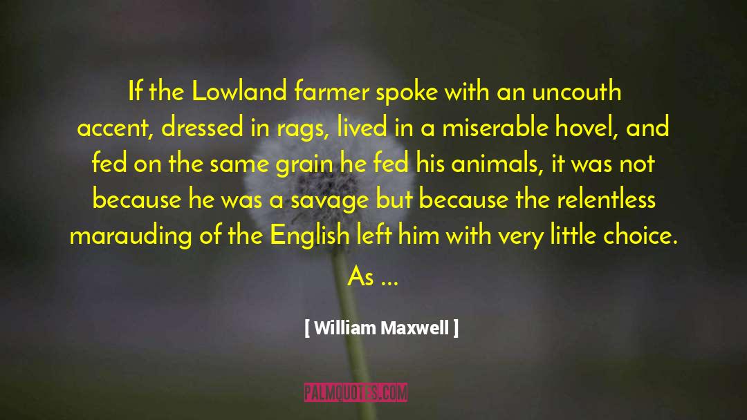 William Maxwell Quotes: If the Lowland farmer spoke