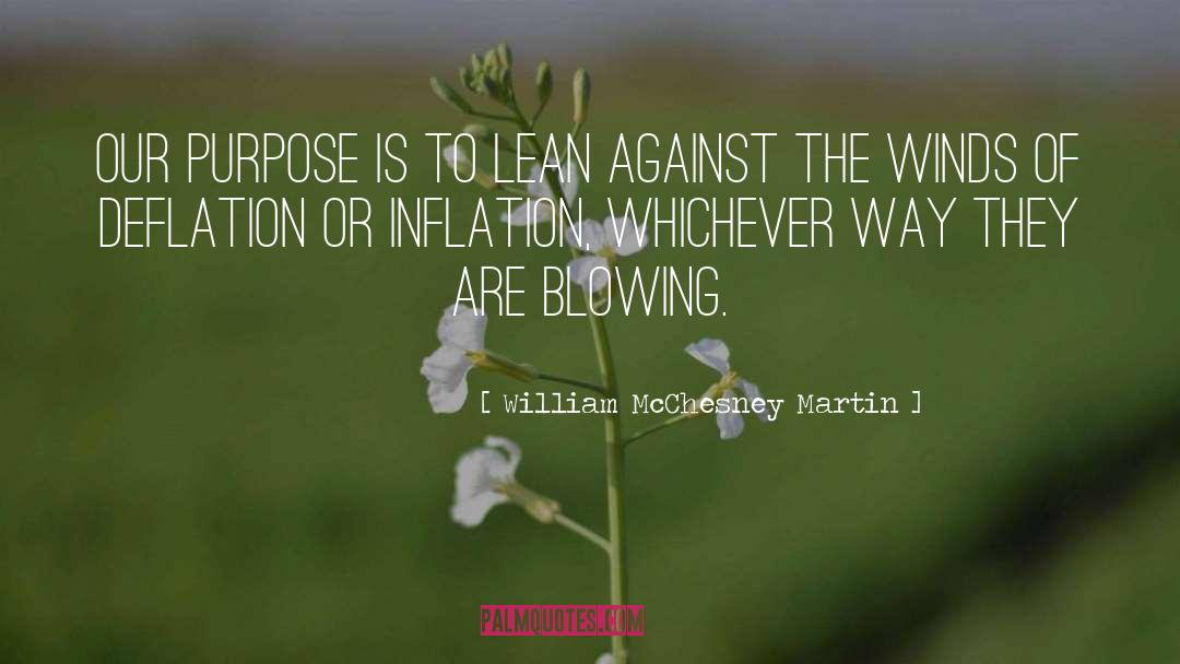 William McChesney Martin Quotes: Our purpose is to lean
